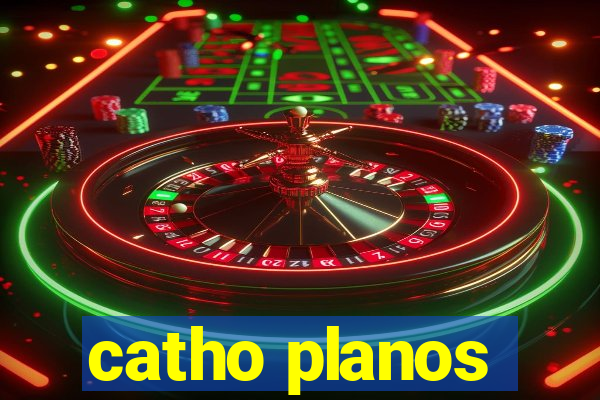 catho planos